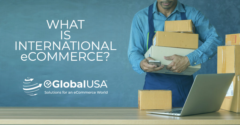 international eCommerce, global eCommerce, cross border commerce, international shipping, international eCommerce solutions