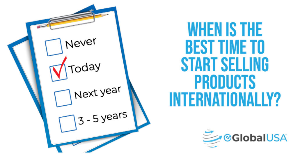 When is the best time to start selling products internationally? Today! 